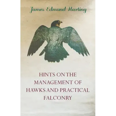 Hints on the Management of Hawks and Practical Falconry