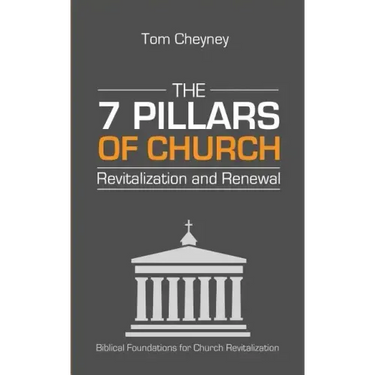 The Seven Pillars of Church Revitalization & Renewal