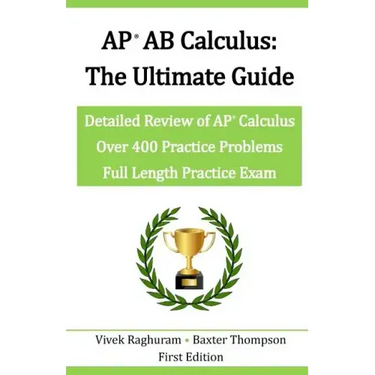 AP AB Calculus - The Ultimate Guide: Over 400 Practice Problems