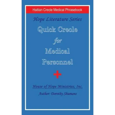 Quick Creole for Medical Personnel: Hope Literature, Haitian Creole Medical Phrasebook