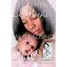 Becoming a Mother, While Losing My Own