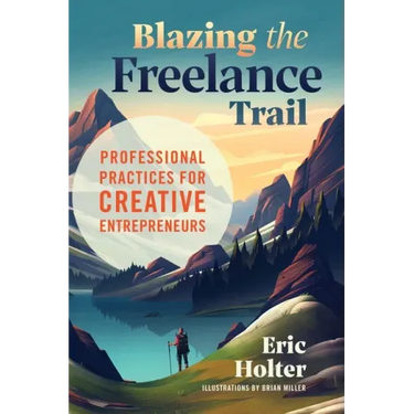 Blazing the Freelance Trail: Professional Practices for Creative Entrepreneurs