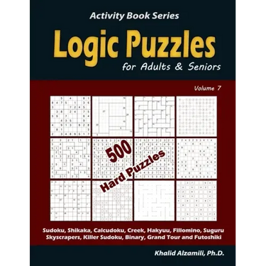 Logic Puzzles for Adults & Seniors: 500 Hard Puzzles (Sudoku, Shikaka, Calcudoku, Creek, Hakyuu, Fillomino, Suguru, Skyscrapers, Killer Sudoku, Binary