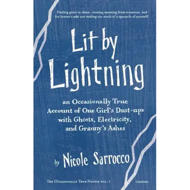 Lit by Lightning: An Occasionally True Account of One Girl's Dust-ups with Ghosts, Electricity, and Granny's Ashes