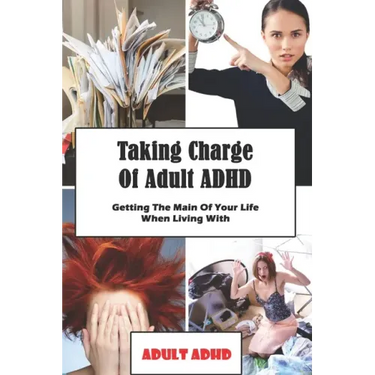 Taking Charge Of Adult ADHD: Getting The Main Of Your Life When Living With Adult ADHD: Adhd Workbook