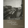 Bozeman and the Gallatin Valley: A History