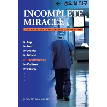 Incomplete Miracle: Light and Shadow of the Korean Healthcare System