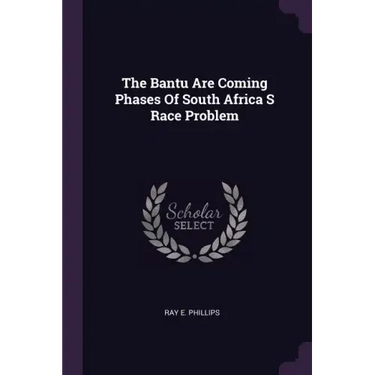The Bantu Are Coming Phases Of South Africa S Race Problem