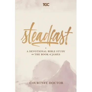 Steadfast: A Devotional Bible Study on the Book of James