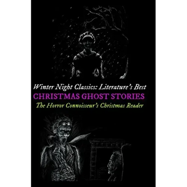 Winter Night Classics: Literature's Best Christmas Ghost Stories: The Horror Connoisseur's Christmas Reader