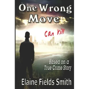 One Wrong Move - Can Kill: Based on a True Crime Story