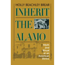 Inherit the Alamo: Myth and Ritual at an American Shrine