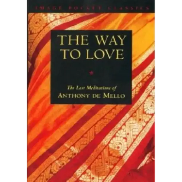 Way to Love: The Last Meditations of Anthony de Mello
