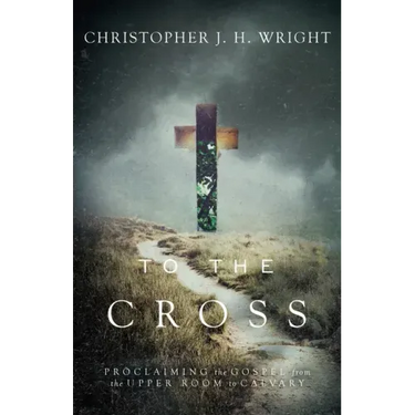 To the Cross: Proclaiming the Gospel from the Upper Room to Calvary