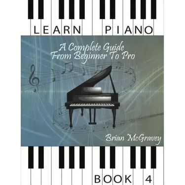 Learn Piano: A Complete Guide from Beginner to Pro Book 4