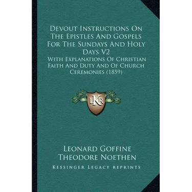 Devout Instructions on the Epistles and Gospels for the Sundays and Holy Days V2: With Explanations of Christian Faith and Duty and of Church Ceremoni