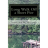 Long Walk off a Short Pier