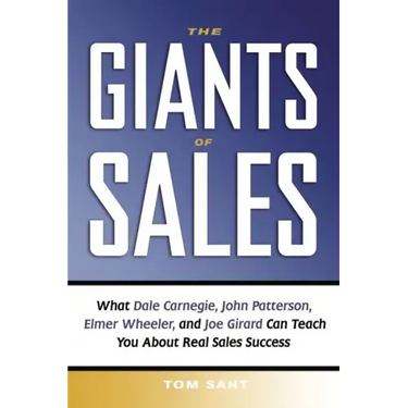 The Giants of Sales: What Dale Carnegie, John Patterson, Elmer Wheeler, and Joe Girard Can Teach You about Real Sales Success