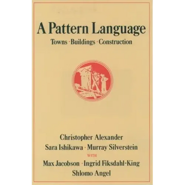 A Pattern Language: Towns, Buildings, Construction