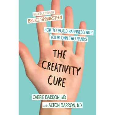 The Creativity Cure: How to Build Happiness with Your Own Two Hands