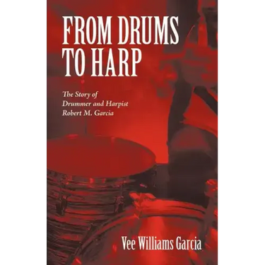 From Drums to Harp: The Story of Drummer and Harpist Robert M. Garcia