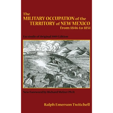 The Military Occupation of the Territory of New Mexico from 1846 to 1851: Facsimile of Original 1909 Edition