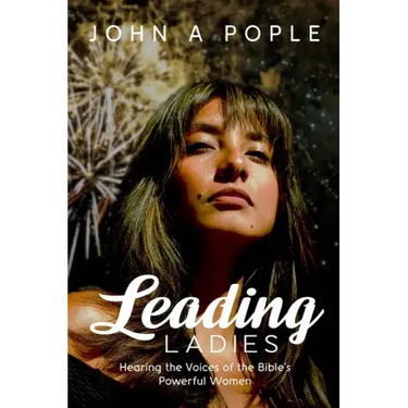 Leading Ladies: Hearing the Voices of the Bible's Powerful Women