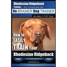 Rhodesian Ridgeback Training Dog Training with the No BRAINER Dog TRAINER We Make it THAT Easy!: How to EASILY TRAIN Your Rhodesian Ridgeback
