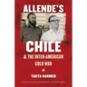 Allende's Chile and the Inter-American Cold War