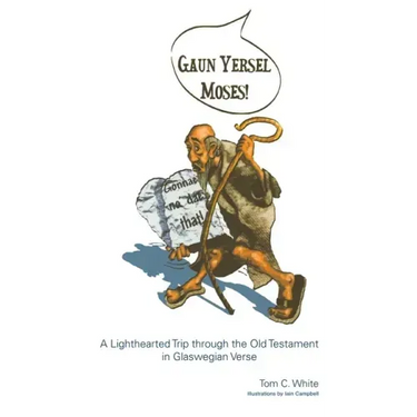 Gaun Yersel Moses!: A Lighthearted Trip Through the Old Testament in Glaswegian Verse