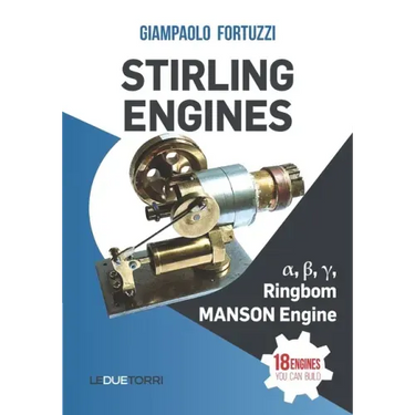 STIRLING ENGINES α, β, γ, Ringbom, MANSON Engine: 18 engines you can build