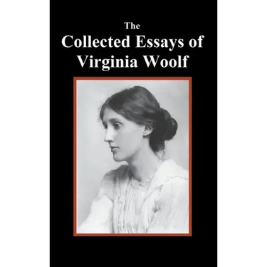 The Collected Essays of Virginia Woolf