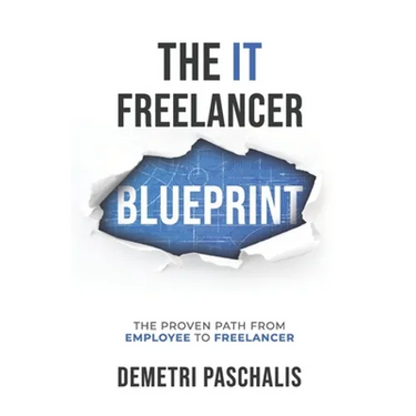 The IT Freelancer Blueprint: The proven path from employee to freelancer