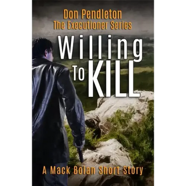Willing to Kill, the Executioner: Mack Bolan Short Story