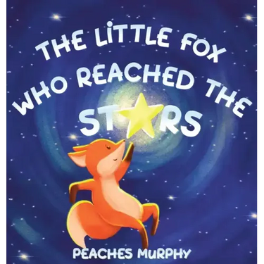 The Little Fox Who Reached the Stars: An Enchanting Picture Book for Ages 4-8