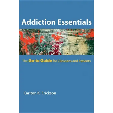 Addiction Essentials: The Go-To Guide for Clinicians and Patients
