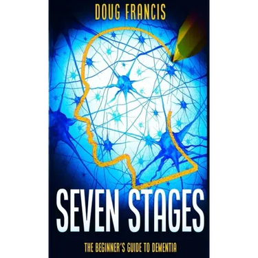Seven Stages: The Beginner's Guide to Dementia