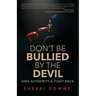 Don't Be Bullied by the Devil: Take Authority And Fight Back