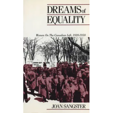 Dreams of Equality: Women on the Canadian Left, 1920-1950
