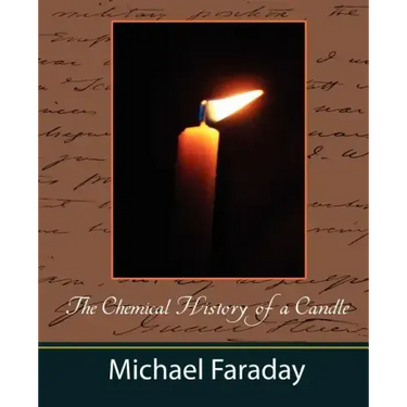 The Chemical History of a Candle (Michael Faraday)