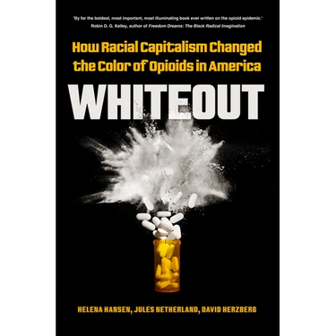 Whiteout: How Racial Capitalism Changed the Color of Opioids in America
