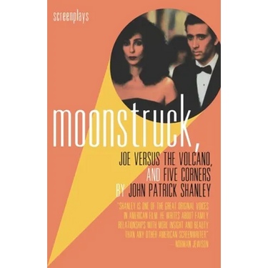 Moonstruck, Joe Versus the Volcano, and Five Corners: Screenplays