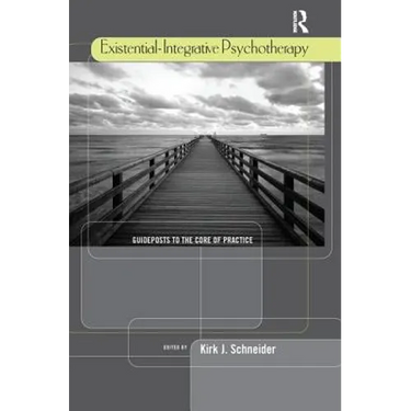 Existential-Integrative Psychotherapy: Guideposts to the Core of Practice