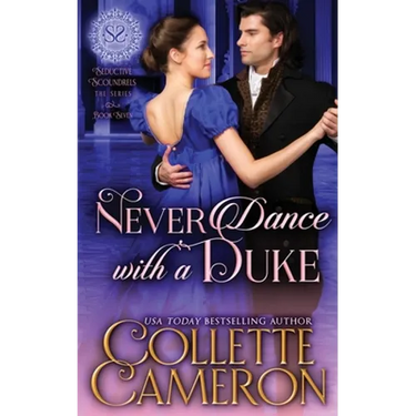 Never Dance with a Duke: A Sensual Marriage of Convenience Regency Historical Romance Adventure