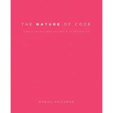 The Nature of Code: Simulating Natural Systems with Processing