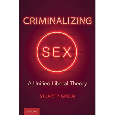 Criminalizing Sex: A Unified Liberal Theory