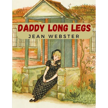 Daddy Long Legs: A Tale About a Girl That Succeeding Against the Odds