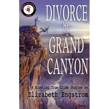 Divorce by Grand Canyon: 8 Riveting True Crime Stories