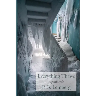 Everything Thaws: A poetic cycle
