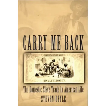 Carry Me Back: The Domestic Slave Trade in American Life